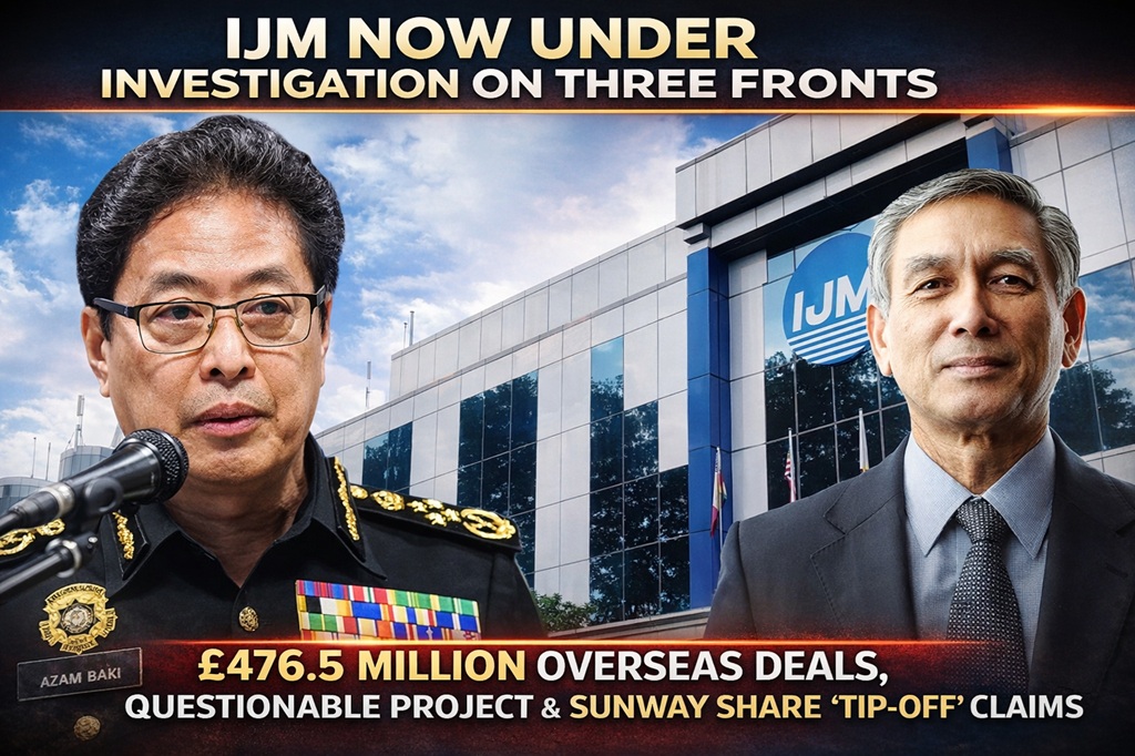 IJM Now Under Investigation on Three Fronts: £476.5 Million Overseas Deals, Questionable Project and Sunway Share “Tip-Off” Claims